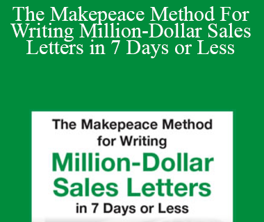 Clayton Makepeace - The Makepeace Method For Writing Million-Dollar Sales Letters in 7 Days or Less