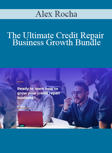 Alex Rocha - The Ultimate Credit Repair Business Growth Bundle