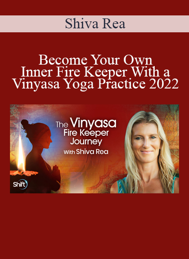 Shiva Rea - Become Your Own Inner Fire Keeper With a Vinyasa Yoga Practice 2022