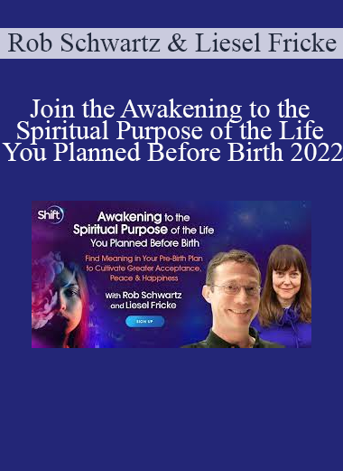 Rob Schwartz & Liesel Fricke - Join the Awakening to the Spiritual Purpose of the Life You Planned Before Birth 2022