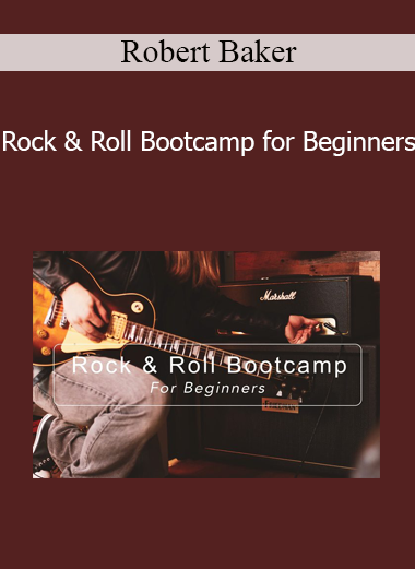 Robert Baker - Rock & Roll Bootcamp for Beginners