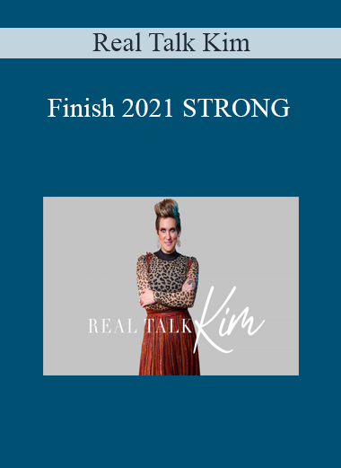 Real Talk Kim - Finish 2021 STRONG