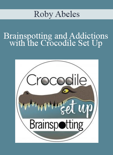 Roby Abeles - Brainspotting and Addictions with the Crocodile Set Up