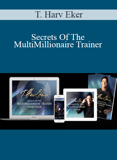 Secrets Of The MultiMillionaire Trainer - T. Harv Eker