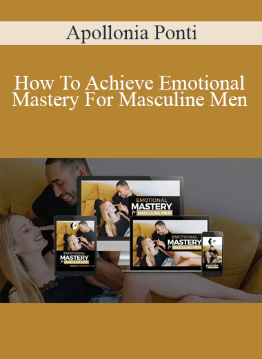 Apollonia Ponti - How To Achieve Emotional Mastery For Masculine Men