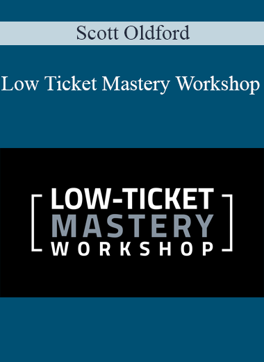 Scott Oldford - Low Ticket Mastery Workshop