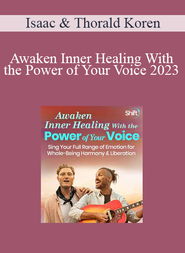 Isaac & Thorald Koren - Awaken Inner Healing With the Power of Your Voice 2023
