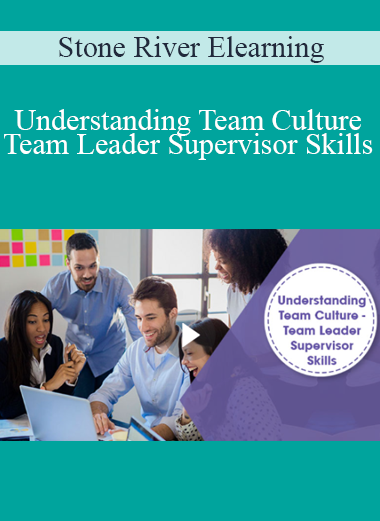Stone River Elearning - Understanding Team Culture - Team Leader Supervisor Skills