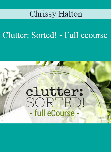 Chrissy Halton - Clutter: Sorted! - Full ecourse