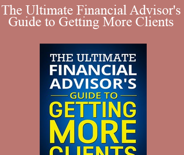 James Pollard - The Ultimate Financial Advisor's Guide to Getting More Clients