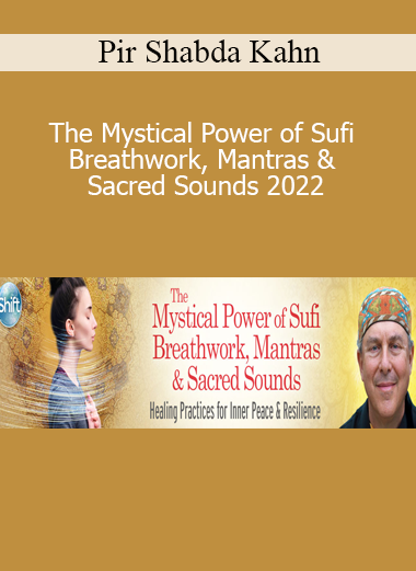 Pir Shabda Kahn - The Mystical Power of Sufi Breathwork, Mantras & Sacred Sounds 2022