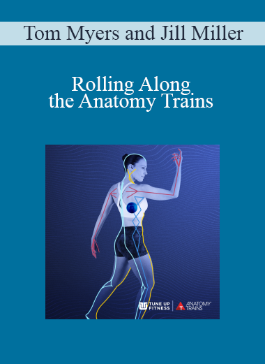 Tom Myers and Jill Miller - Rolling Along the Anatomy Trains