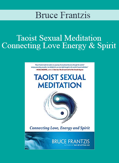 Bruce Frantzis - Taoist Sexual Meditation Connecting Love Energy and Spirit