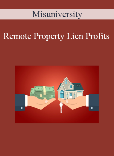 Misuniversity - Remote Property Lien Profits