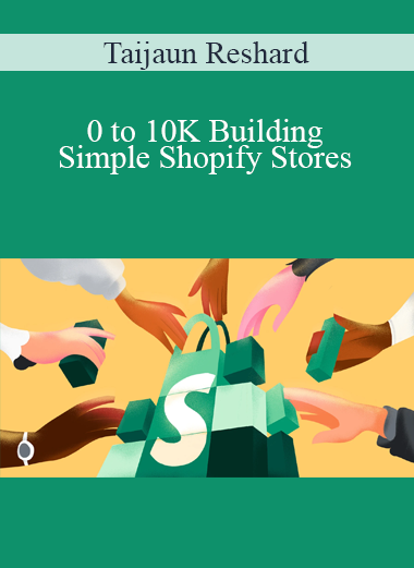 Taijaun Reshard - 0 to 10K Building Simple Shopify Stores