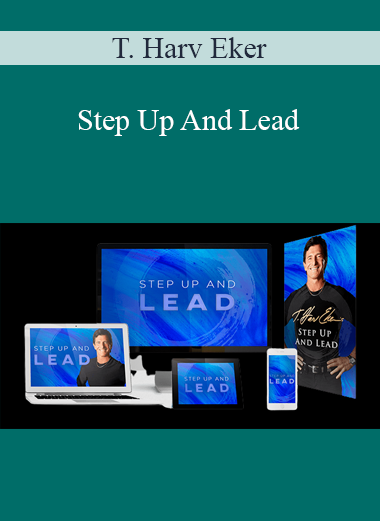 T. Harv Eker - Step Up And Lead