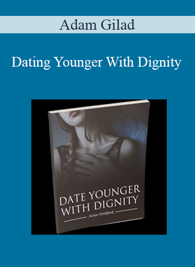 Adam Gilad - Dating Younger With Dignity