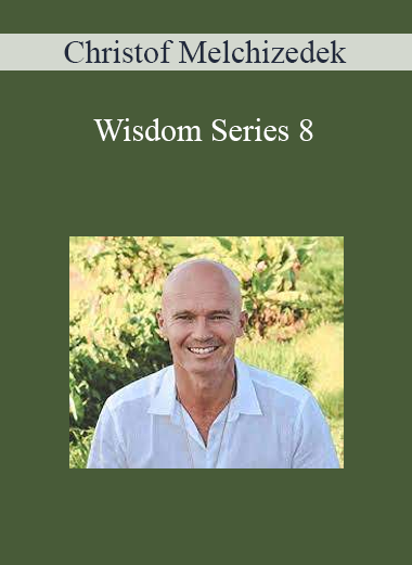 Wisdom Series 8 - Christof Melchizedek