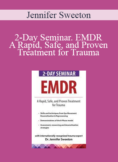 Jennifer Sweeton - 2-Day Seminar. EMDR. A Rapid, Safe, and Proven Treatment for Trauma