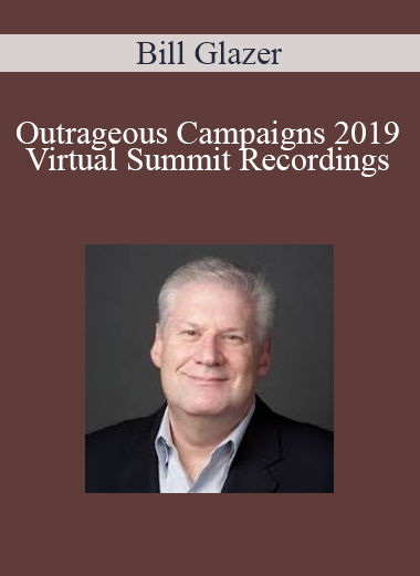 Bill Glazer - Outrageous Campaigns 2019 Virtual Summit Recordings