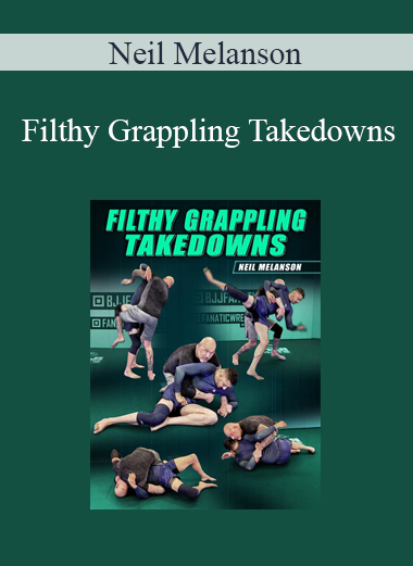 Neil Melanson - Filthy Grappling Takedowns