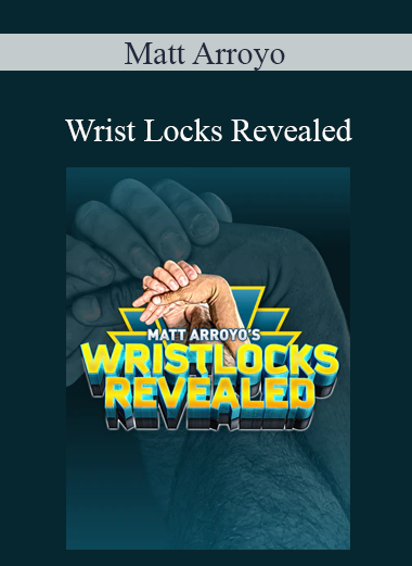 Matt Arroyo - Wrist Locks Revealed