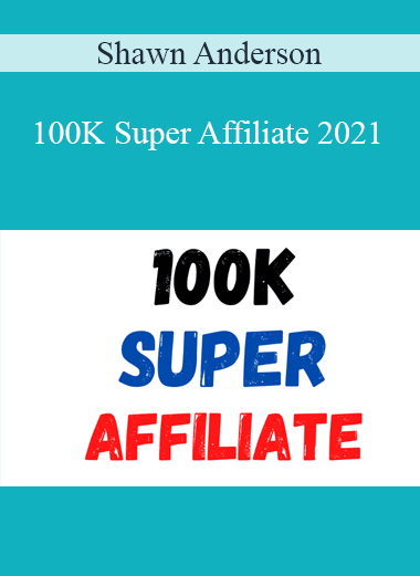 Shawn Anderson - 100K Super Affiliate 2021