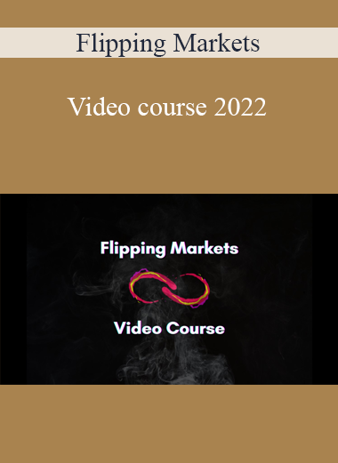 Flipping Markets - Video course 2022
