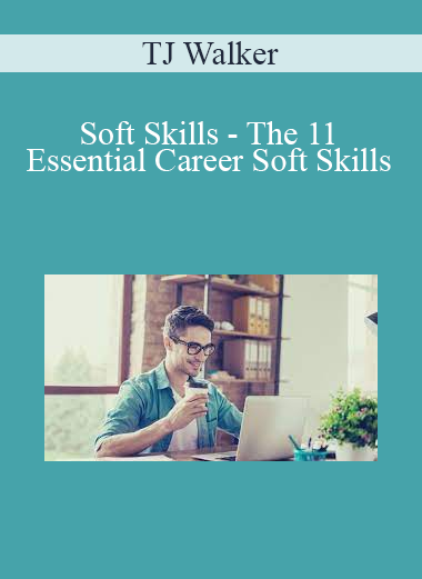 TJ Walker - Soft Skills - The 11 Essential Career Soft Skills