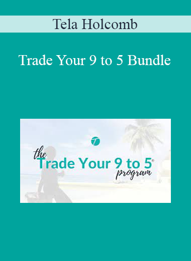 Tela Holcomb - Trade Your 9 to 5 Bundle
