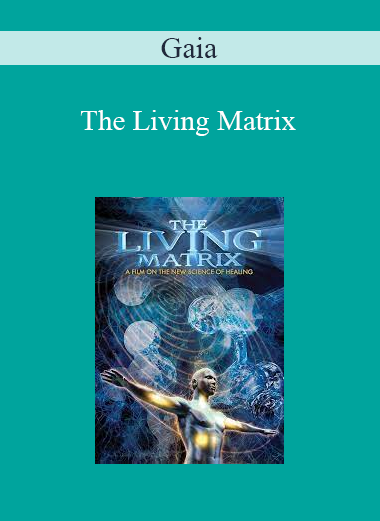 Gaia - The Living Matrix