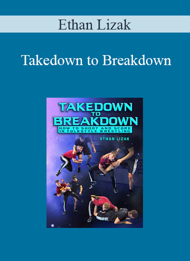 Ethan Lizak - Takedown to Breakdown