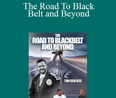 Tom DeBlass - The Road To Black Belt and Beyond