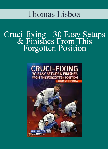 Thomas Lisboa - Cruci-fixing - 30 Easy Setups & Finishes From This Forgotten Position
