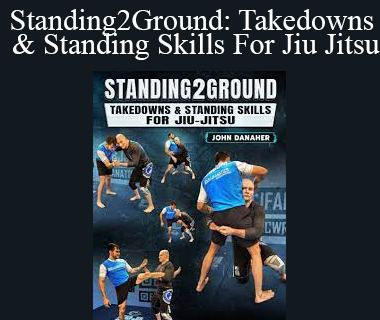 John Danaher - Standing2Ground: Takedowns & Standing Skills For Jiu Jitsu