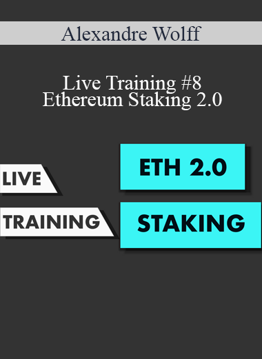 Alexandre Wolff - Live Training #8 - Ethereum Staking 2.0
