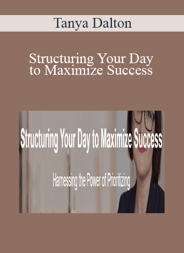 Tanya Dalton - Structuring Your Day to Maximize Success