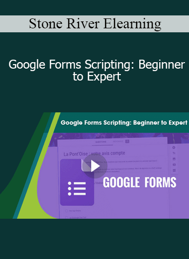 Stone River Elearning - Google Forms Scripting: Beginner to Expert
