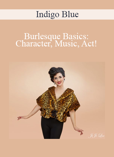 Indigo Blue - Burlesque Basics: Character, Music, Act!