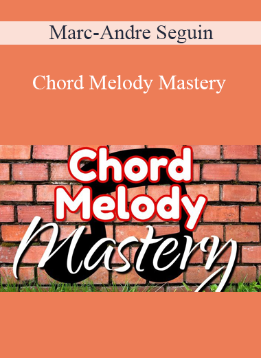 Marc-Andre Seguin - Chord Melody Mastery