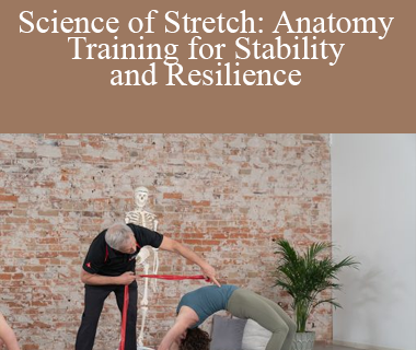 Tom Myers - Science of Stretch: Anatomy Training for Stability and Resilience