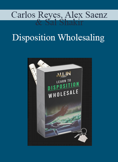 Carlos Reyes, Alex Saenz & Sal Shakir - Disposition Wholesaling