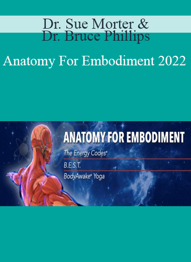 Dr. Sue Morter & Dr. Bruce Phillips - Anatomy For Embodiment 2022