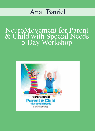 Anat Baniel - NeuroMovement for Parent & Child with Special Needs 5 Day Workshop