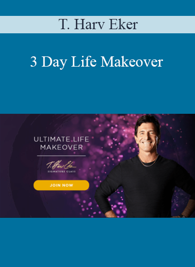 T. Harv Eker - 3 Day Life Makeover