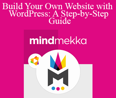 MindMekka - Build Your Own Website with WordPress: A Step-by-Step Guide