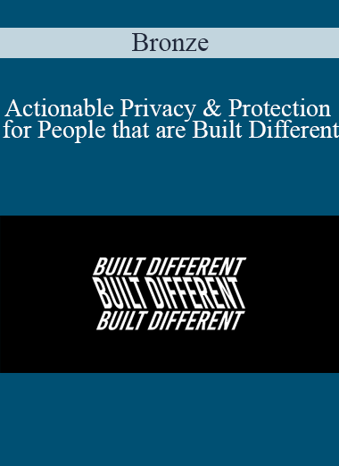 Bronze - Actionable Privacy & Protection for People that are Built Different