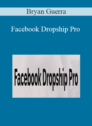 Bryan Guerra - Facebook Dropship Pro