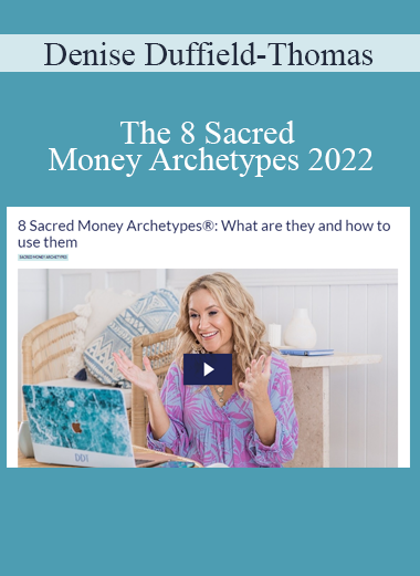 Denise Duffield-Thomas - The 8 Sacred Money Archetypes 2022