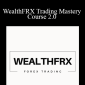 WealthFRX Trading Mastery Course 2.0